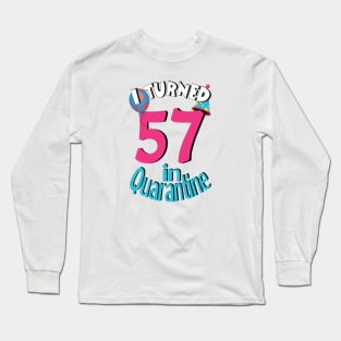 I turned 57 in quarantined Long Sleeve T-Shirt